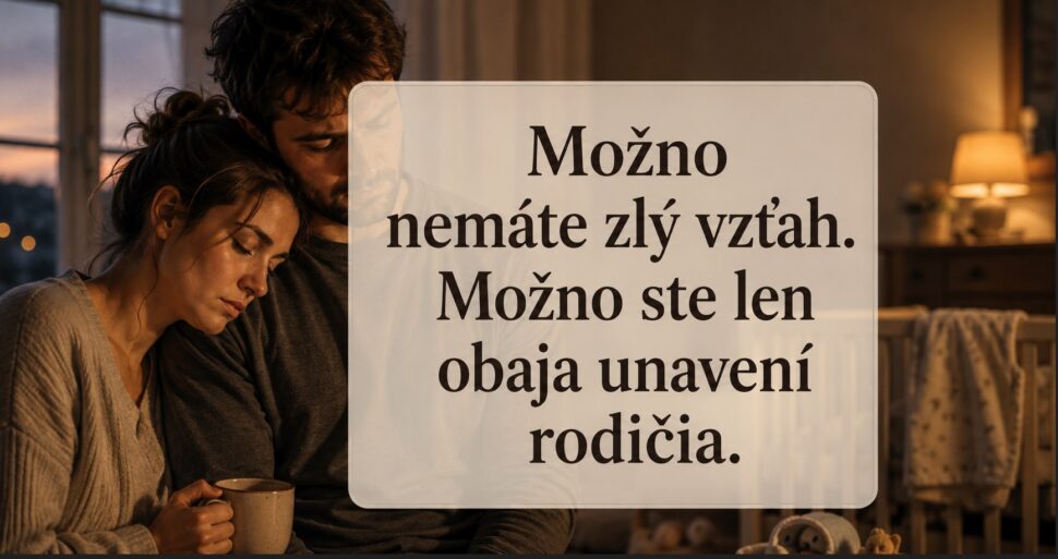 Možno ste len unavení rodičia